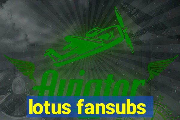 lotus fansubs